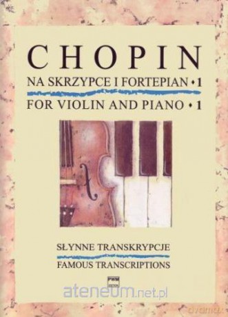 Słynne transkrypcje na skrzypce i fortepian 1 - Fryderyk Chopin [KSIĄŻKA]