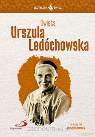 Skuteczni Święci. Święta Urszula Ledóchowska [KSIĄŻKA]