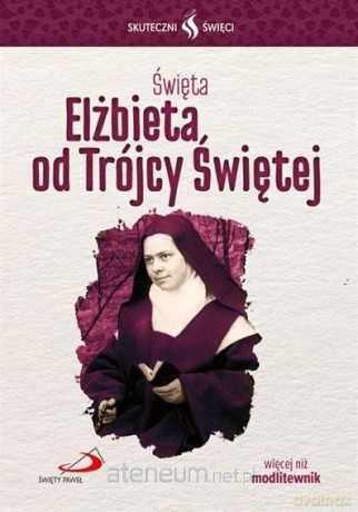 Skuteczni Święci. Elżbieta od Trójcy Świętej [KSIĄŻKA]