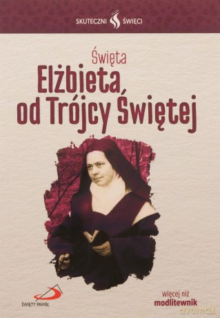 Skuteczni Święci. Elżbieta od Trójcy Świętej [KSIĄŻKA]