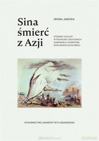 Sina śmierć z Azji. Epidemie cholery - Iwona Janicka [KSIĄŻKA]