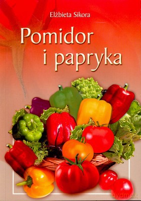 Pomidor I Papryka - Elżbieta Sikora [KSIĄŻKA]