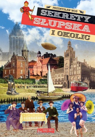 Sekrety Słupska i okolic - Przemysław Woś [KSIĄŻKA]