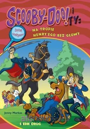Scooby-Doo! i Ty: Na tropie Henry'ego bez głowy - Tracey West [KSIĄŻKA]