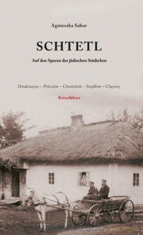 Schtetl. Auf den Spuren der judischen Stadtchen - Agnieszka Sabor [KSIĄŻKA]