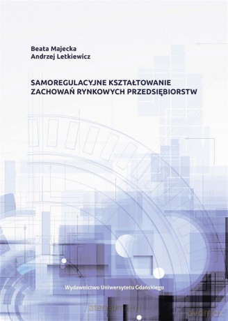 Samoregulacyjne kształtowanie zachowań rynkowych - Beata Majecka, Andrzej Letkiewicz [KSIĄŻKA]