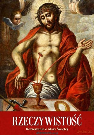 Rzeczywistość. Rozważania o Mszy Świętej [KSIĄŻKA]