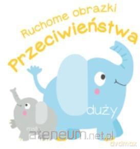 Ruchome obrazki. Przeciwieństwa [KSIĄŻKA]