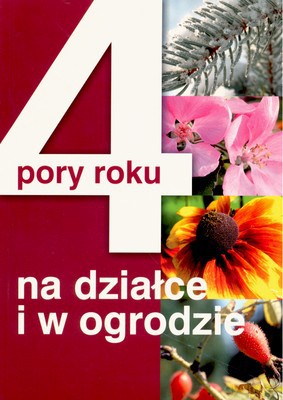 4 Pory Roku Na Działce I W Ogrodzie [KSIĄŻKA]