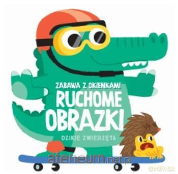 Ruchome obrazki - Dzikie zwierzęta [KSIĄŻKA]