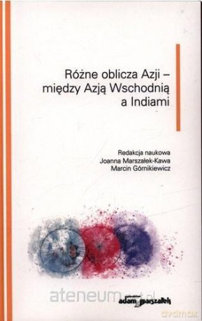 Różne oblicza Azji - między Azją Wschodnią... - Joanna Marszałek - Kawa, Marcin Górnikiewicz [KSIĄŻKA]