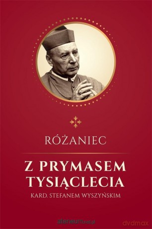 Różaniec z Prymasem Tysiąclecia kard S. Wyszyńskim - ks. Jan Glapiak [KSIĄŻKA]
