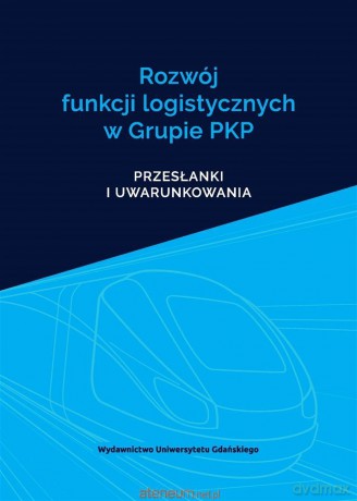 Rozwój funkcji logistycznych w Grupie PKP - Mirosław Chaberek, Leszek Reszka [KSIĄŻKA]