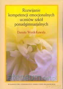 Rozwijanie kompetencji emocjonalnych uczniów - Danuta Wosik-Kawala [KSIĄŻKA]