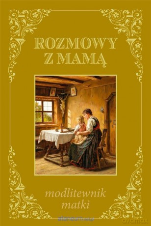 Rozmowy z mamą - modlitewnik matki [KSIĄŻKA]
