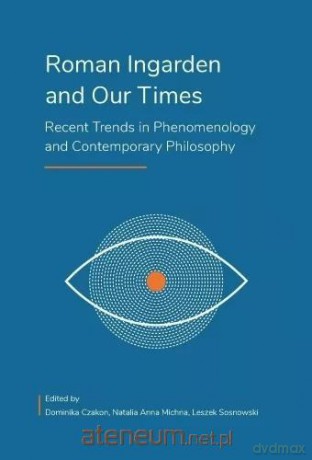 Roman Ingarden and Our Times - Dominika Czakon, Natalia Anna Michna [KSIĄŻKA]