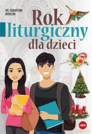 Rok liturgiczny dla dzieci - ks. Sebastian Kosecki [KSIĄŻKA]