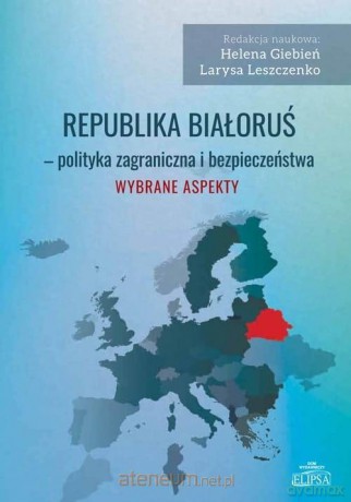 Republika Białoruś - polityka zagraniczna - Helena Giebień i Larysa Leszczenko [KSIĄŻKA]