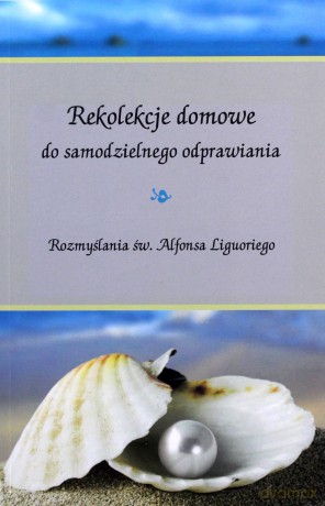 Rekolekcje domowe do samodzielnego odprawiania.. - Alfons Maria de Liguori [KSIĄŻKA]