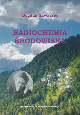 Radiochemia środowiska - Bogdan Skwarzec [KSIĄŻKA]