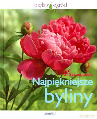 Najpiękniejsze Byliny Piękny Ogród (twarda) [KSIĄŻKA]