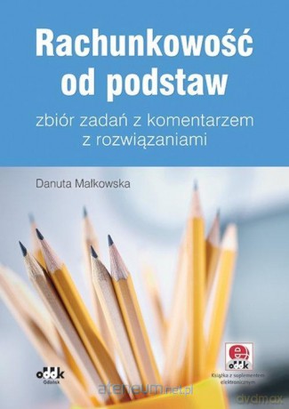 Rachunkowość od podstaw zbiór zadań z komentarzem - Danuta Małkowska [KSIĄŻKA]