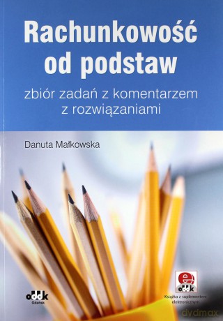 Rachunkowość od podstaw zbiór zadań z komentarzem - Danuta Małkowska [KSIĄŻKA]