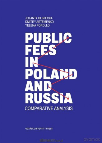 Public fees in Poland and Russia - Jolanta Gliniecka, Dimitry Artemenko, Yelena Porollo [KSIĄŻKA]