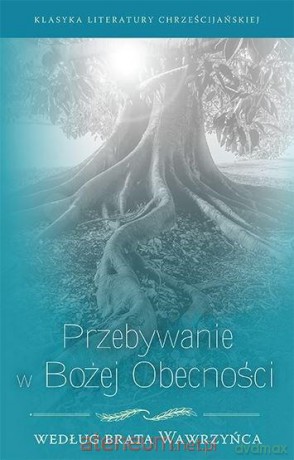 Przebywanie w Bożej obecności wg Brata Wawrzyńca - Brat Wawrzyniec [KSIĄŻKA]