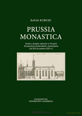 Prussia Monastica. Studia z dziejów zakonów - Rafał Kubicki [KSIĄŻKA]