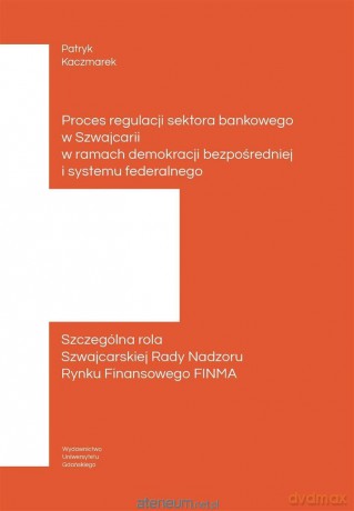Proces regulacji sektora bankowego w Szwajcarii - Patryk Kaczmarek [KSIĄŻKA]