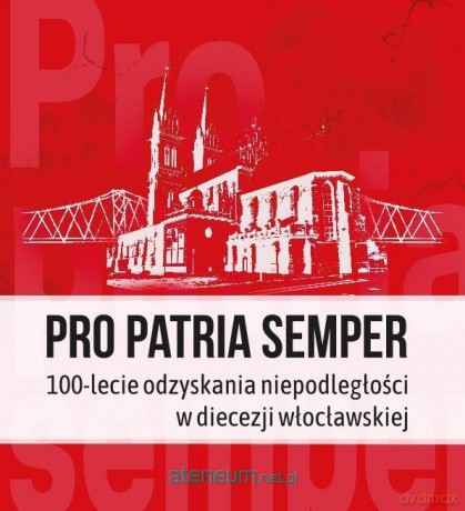 Pro Patria semper. 100-lecie odzyskania [KSIĄŻKA]