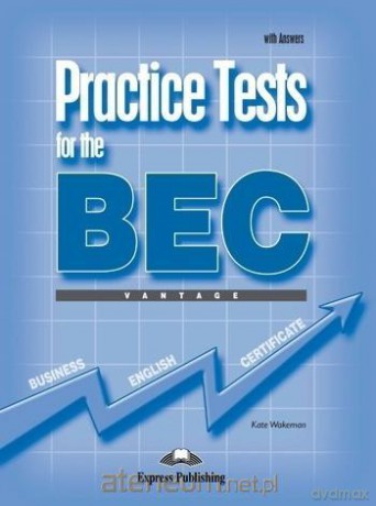 Practice Tests for the BEC Vantage podręcznik with Answers - Kate Wakeman [KSIĄŻKA]