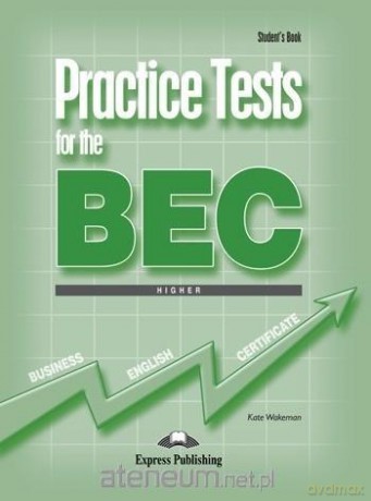 Practice Tests for the BEC Higher podręcznik - Kate Wakeman [KSIĄŻKA]