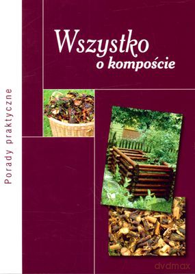 Wszystko O Kompoście Porady Praktyczne - Zbigniew Jarosz [KSIĄŻKA]