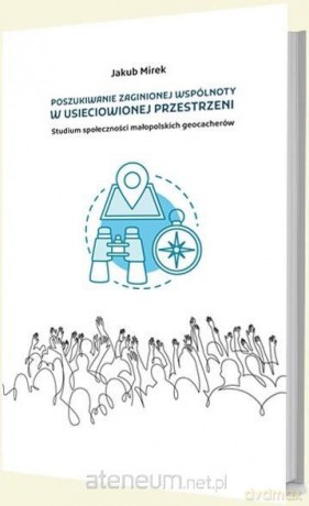 Poszukiwanie zaginionej wspólnoty w usieciowionej - Jakub Mirek [KSIĄŻKA]