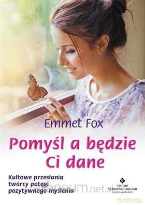 Pomyśl a będzie Ci dane - Emmet Fox [KSIĄŻKA]