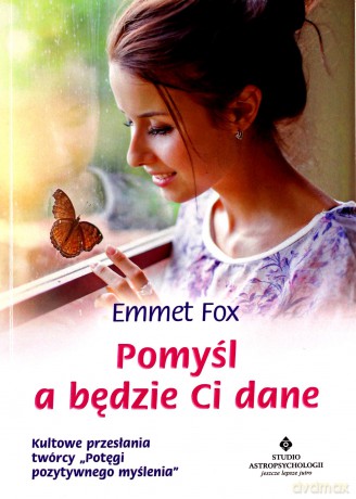 Pomyśl a będzie Ci dane - Emmet Fox [KSIĄŻKA]