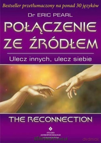 Połączenie ze źródłem. Ulecz innych, ulecz siebie - dr Eric Pearl [KSIĄŻKA]