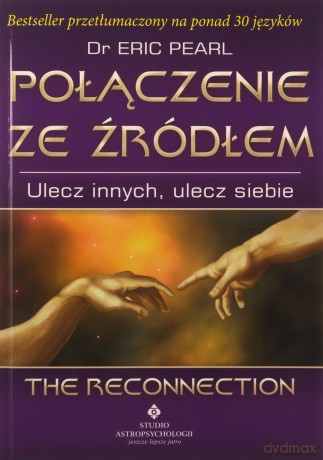Połączenie ze źródłem. Ulecz innych, ulecz siebie - dr Eric Pearl [KSIĄŻKA]