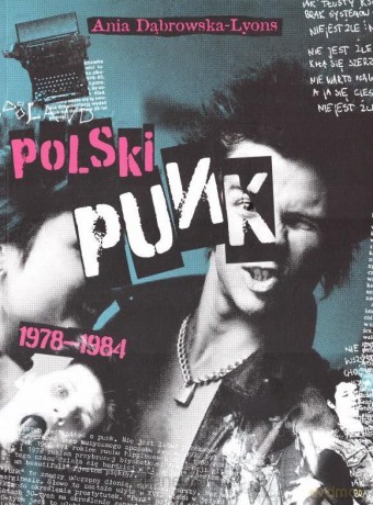 Polski Punk 1978-1984 - Anna Dabrowska-Lyons [KSIĄŻKA]