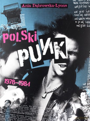Polski Punk 1978-1984 - Anna Dabrowska-Lyons [KSIĄŻKA]
