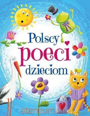 Polscy poeci dzieciom - Julian Tuwim, Urszula Kozłowska, Maria Konopnicka [KSIĄŻKA]
