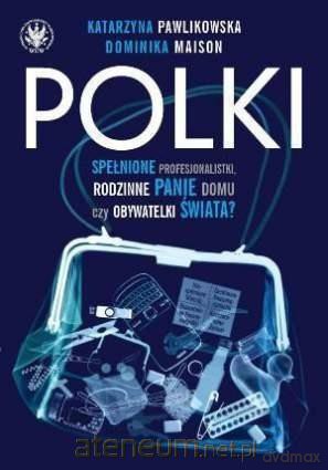 Polki. Spełnione Profesjonalistki - Katarzyna Pawlikowska, Dominika Maison [KSIĄŻKA]