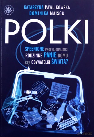 Polki. Spełnione Profesjonalistki - Katarzyna Pawlikowska, Dominika Maison [KSIĄŻKA]