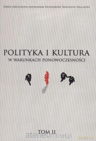 Polityka i kultura w warunkach ponowoczesności (Tom 2) [KSIĄŻKA]
