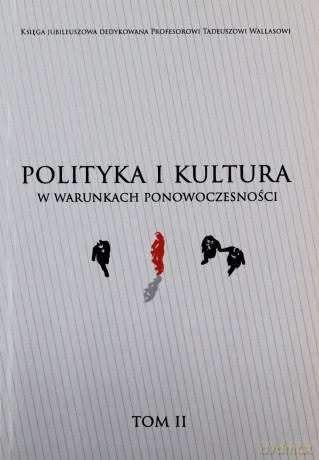 Polityka i kultura w warunkach ponowoczesności (Tom 2) [KSIĄŻKA]