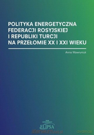 Polityka energetyczna Federacji Rosyjskiej - Anna Wawryniuk [KSIĄŻKA]
