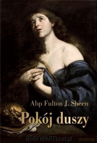 Pokój duszy. Przewodnik duchowy dla poszukujących - Abp Fulton Sheen [KSIĄŻKA]