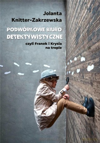 Podwórkowe Biuro Detektywistyczne - Jolanta Knitter-Zakrzewska [KSIĄŻKA]